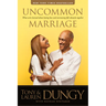 Uncommon Marriage: What We've Learned about Lasting Love and Overcoming Life's Obstacles Together