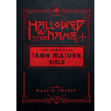 Hallowed by Their Name: The Unofficial Iron Maiden Bible (a Fully Illustrated Album-By-Album Tribute to the Legendary Heavy Metal Band with Photos, Al