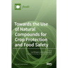 Towards the Use of Natural Compounds for Crop Protection and Food Safety