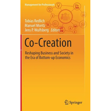 Co-Creation: Reshaping Business and Society in the Era of Bottom-Up Economics