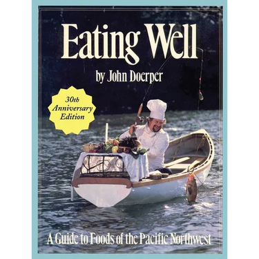 Eating Well: A Guide to Foods of the Pacific Northwest