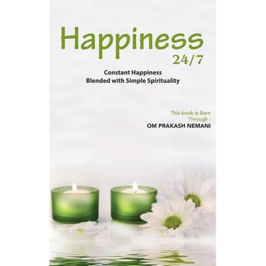 Happiness 24/7: Constant Happiness Blended with Simple Spirituality