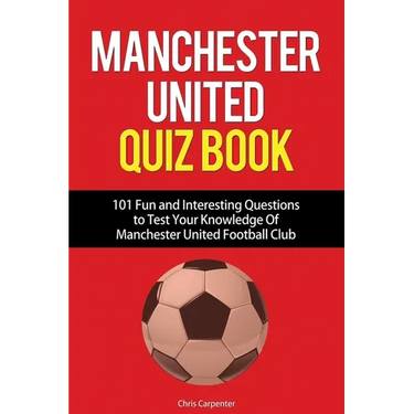 Manchester United Quiz Book: 101 Questions about Man Utd