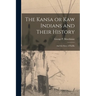 The Kansa or Kaw Indians and Their History; and the Story of Padilla