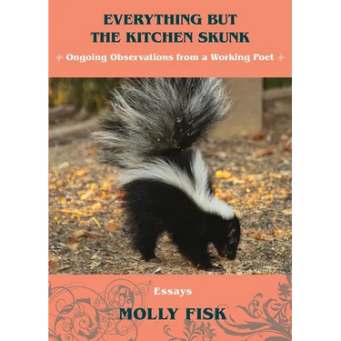 Everything But the Kitchen Skunk: Ongoing Observations from a Working Poet