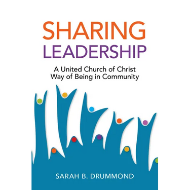 Sharing Leadership: A United Church of Christ Way of Being in Community