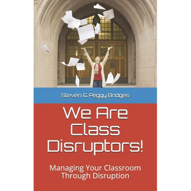 We Are Class Disruptors!: Managing Your Classroom Through Disruption