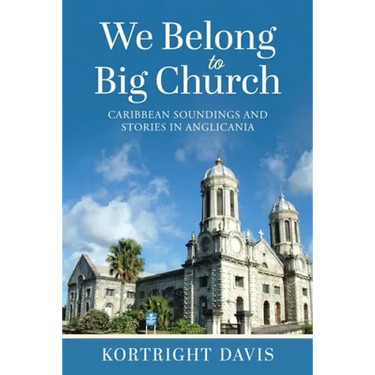 We Belong To Big Church: Caribbean Soundings and Stories in Anglicania