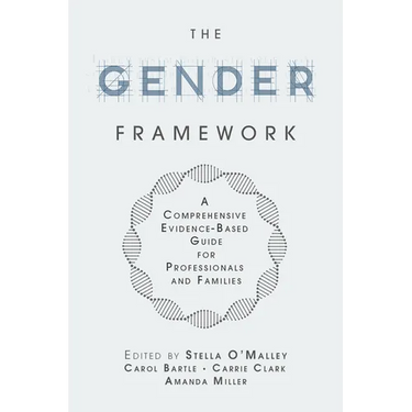 The Gender Framework: A Comprehensive Evidence-Based Guide for Professionals and Families