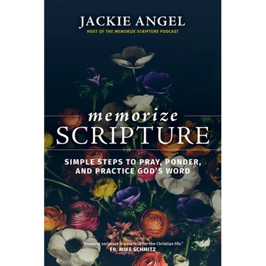 Memorize Scripture: Simple Steps to Pray, Ponder, and Practice God's Word