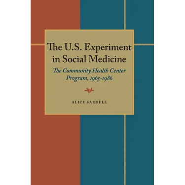 The U.S. Experiment in Social Medicine: The Community Health Center Program, 1965-1986