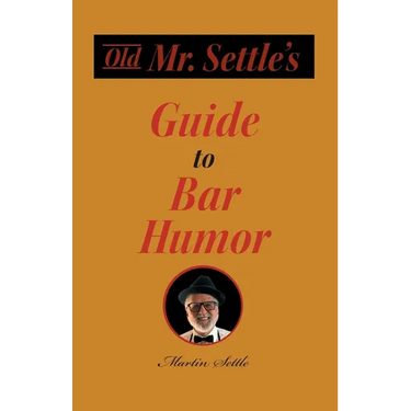 Old Mr. Settle's Guide to Bar Humor