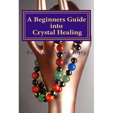 A Beginners Guide into Crystal Healing: Exploring the Mystical World of Gemstones & Crystals