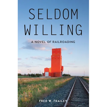 Seldom Willing: A novel of railroading