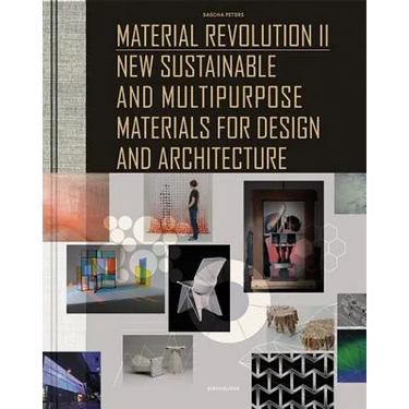 Material Revolution 2: New Sustainable and Multi-Purpose Materials for Design and Architecture