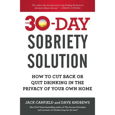 The 30-Day Sobriety Solution: How to Cut Back or Quit Drinking in the Privacy of Your Own Home