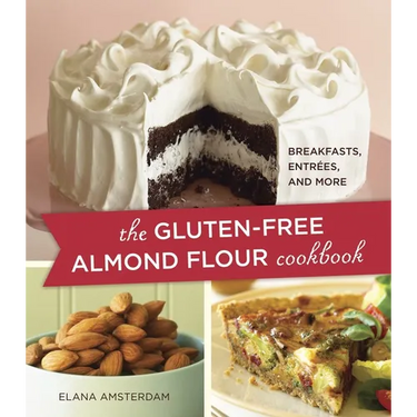 The Gluten-Free Almond Flour Cookbook: Breakfasts, Entrees, and More
