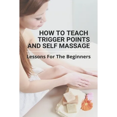 How To Teach Trigger Points And Self Massage: Lessons For The Beginners: Pictures Of Muscle Knots