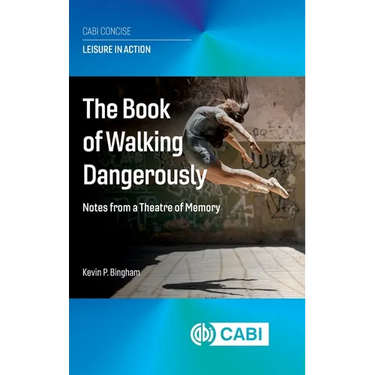 The Book of Walking Dangerously: Notes from a Theatre of Memory