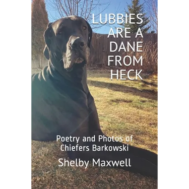 Lubbies are a Dane From Heck: Poetry and Photos of Chiefers Barkowski