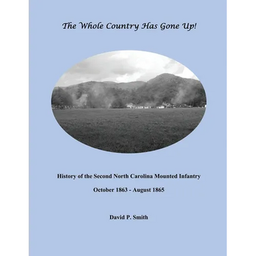 The Whole Country Has Gone Up!: History of the Second North Carolina Mounted Infantry