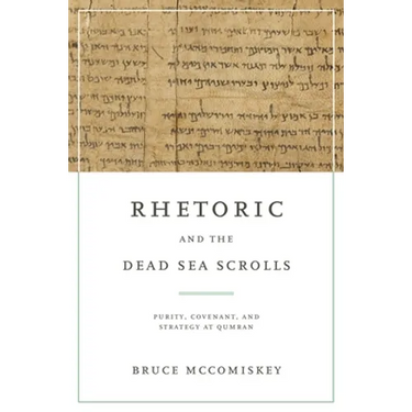 Rhetoric and the Dead Sea Scrolls: Purity, Covenant, and Strategy at Qumran
