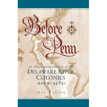 Before Penn: An Illustrated History of The Delaware River Colonies 1609 - 1682