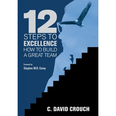 12 Steps to Excellence: How to Build a Great Team