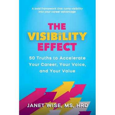 The Visibility Effect: 50 Truths to Accelerate Your Career, Your Voice, and Your Value