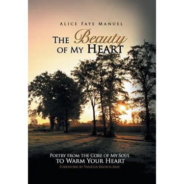 The Beauty of My Heart: Poetry from the Core of My Soul to Warm Your Heart