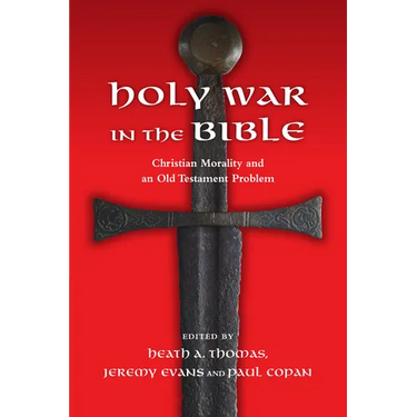 Holy War in the Bible: Christian Morality and an Old Testament Problem