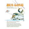 Bus Love: Stories of Life and Adventure with the VW Bus