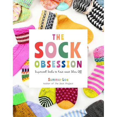 The Sock Obsession: Supercool Socks to Knit and Show Off