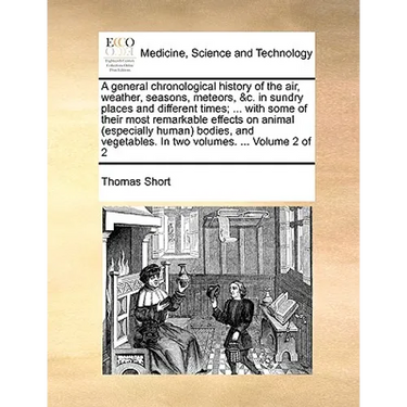 A general chronological history of the air, weather, seasons, meteors, &c. in sundry places and different times; ... with some of their most remarkabl