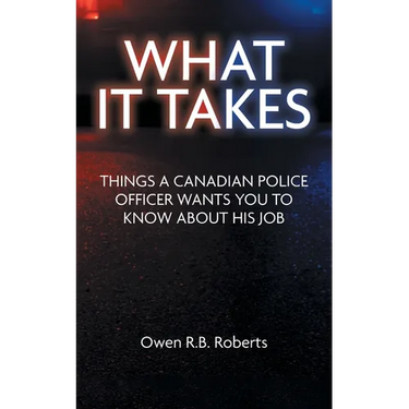 What It Takes: Things a Canadian Police Officer Wants You to Know About His Job