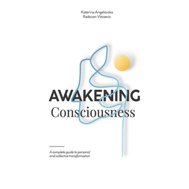 Awakening Consciousness: A complete guide to personal and collective transformation