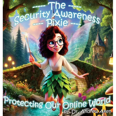 The Security Awareness Pixie - Protecting Our Online World: A children's guide to careers in cybersecurity and improving children's online safety, pri