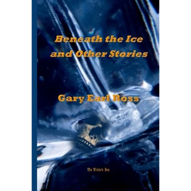 Benath the Ice and Other Stories