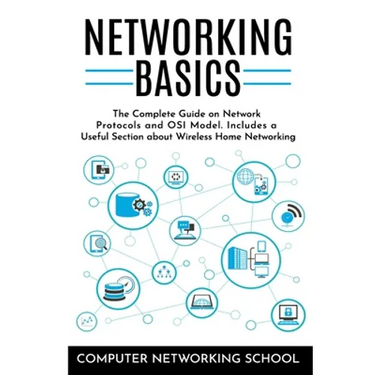 Networking Basics: The Complete Guide on Internet Protocols and OSI Model. Includes a Useful Section about Wireless Home Networking.