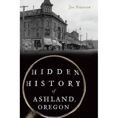 Hidden History of Ashland, Oregon