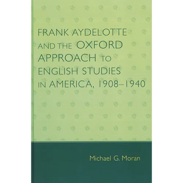 Frank Aydelotte and the Oxford Approach to English Studies in America: 1908d1940