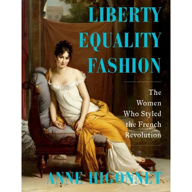 Liberty Equality Fashion: The Women Who Styled the French Revolution