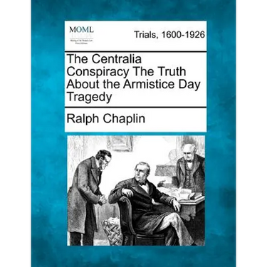 The Centralia Conspiracy the Truth about the Armistice Day Tragedy