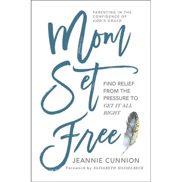 Mom Set Free: Find Relief from the Pressure to Get It All Right