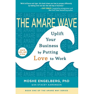 The Amare Wave: Uplift Your Business by Putting Love to Work
