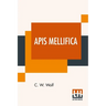 Apis Mellifica: Or, The Poison Of The Honey-Bee, Considered As A Therapeutic Agent