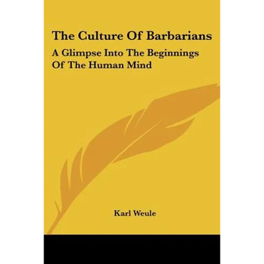 The Culture Of Barbarians: A Glimpse Into The Beginnings Of The Human Mind