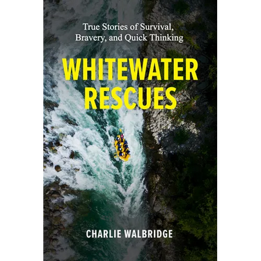 Whitewater Rescues: True Stories of Survival, Bravery, and Quick Thinking
