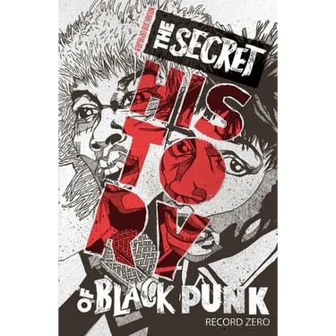 The Secret History of Black Punk: Record Zero: Paperback Edition