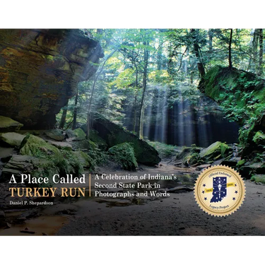 A Place Called Turkey Run: A Celebration of Indiana's Second State Park in Photographs and Words